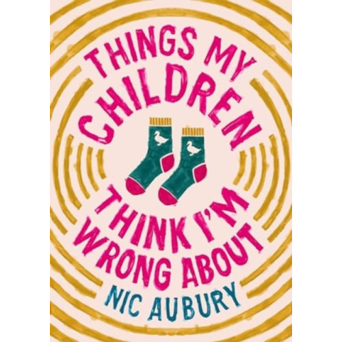 Bedford Square Publishers Things My Children Think I'm Wrong About (inbunden, eng)