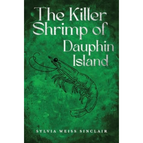 Pegasus Elliot Mackenzie Publishers The Killer Shrimp of Dauphin Island (häftad, eng)