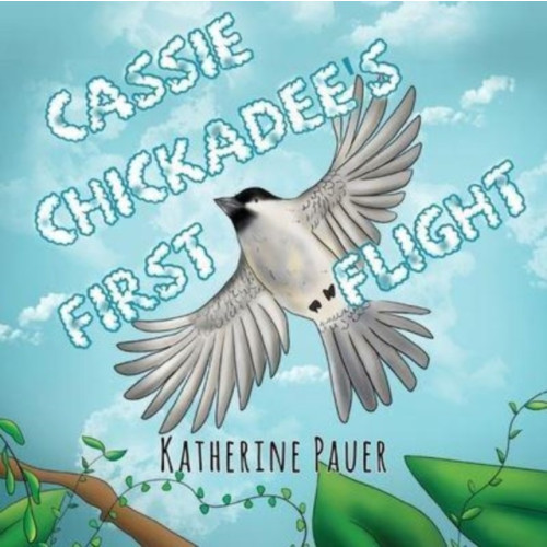 Pegasus Elliot Mackenzie Publishers Cassie Chickadee's First Flight (häftad, eng)