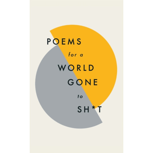 Quercus Publishing Poems for a world gone to sh*t (inbunden, eng)