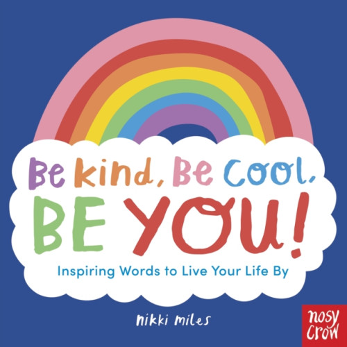 Nosy Crow Ltd Be Kind, Be Cool, Be You: Inspiring Words to Live Your Life By (häftad, eng)