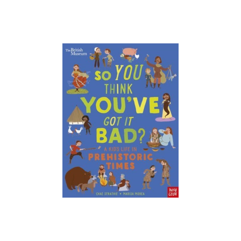 Produktbild för British Museum: So You Think You've Got It Bad? A Kid's Life in Prehistoric Times (inbunden, eng)