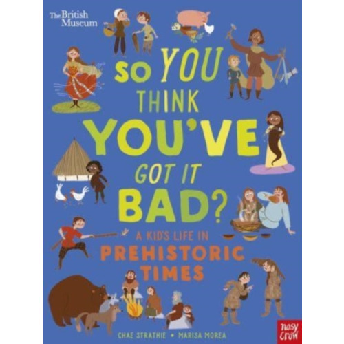 Nosy Crow Ltd British Museum: So You Think You've Got It Bad? A Kid's Life in Prehistoric Times (häftad, eng)