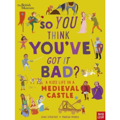 Nosy Crow Ltd British Museum: So You Think You've Got It Bad? A Kid's Life in a Medieval Castle (häftad, eng)