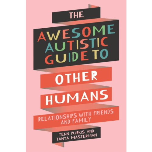 Jessica kingsley publishers The Awesome Autistic Guide to Other Humans (häftad, eng)