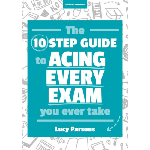 Hodder Education The Ten Step Guide to Acing Every Exam You Ever Take (häftad)