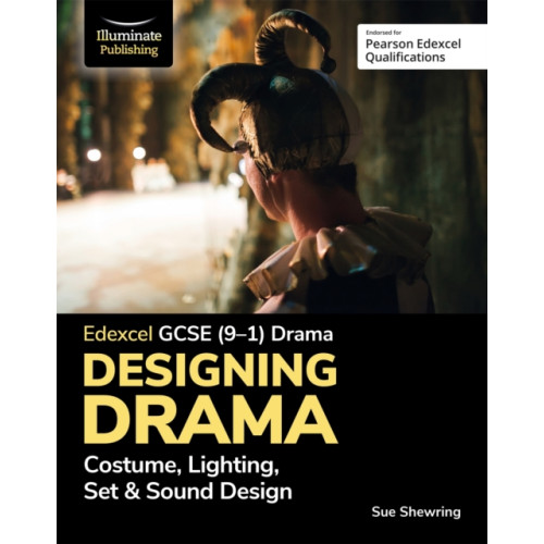 Illuminate Publishing Edexcel GCSE (9-1) Drama: Designing Drama Costume, Lighting, Set & Sound Design (häftad, eng)