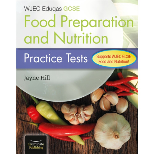 Illuminate Publishing WJEC Eduqas GCSE Food Preparation and Nutrition: Practice Tests (häftad, eng)