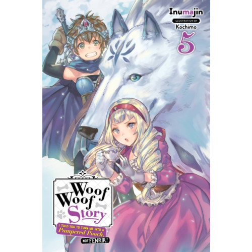Little, Brown & Company Woof Woof Story: I Told You to Turn Me Into a Pampered Pooch, Not Fenrir!, Vol. 5 (light novel) (häftad, eng)