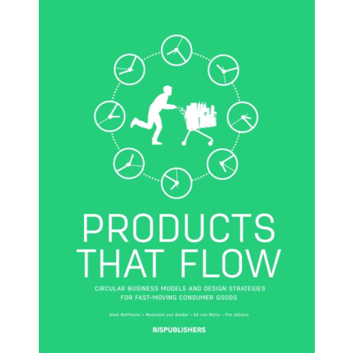BIS Publishers B.V. Products That Flow: Circular Business Models and Design Strategies for Fast-Moving Consumer Goods (häftad, eng)