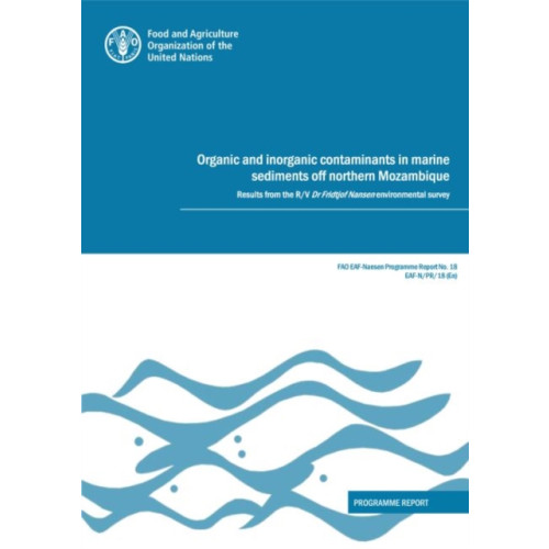 Food & Agriculture Organization of the United Nations (FAO) Organic and inorganic contaminants in marine sediments off northern Mozambique (häftad, eng)