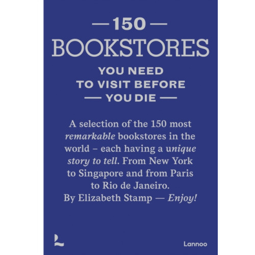 Lannoo Publishers 150 Bookstores You Need to Visit Before you Die (inbunden, eng)