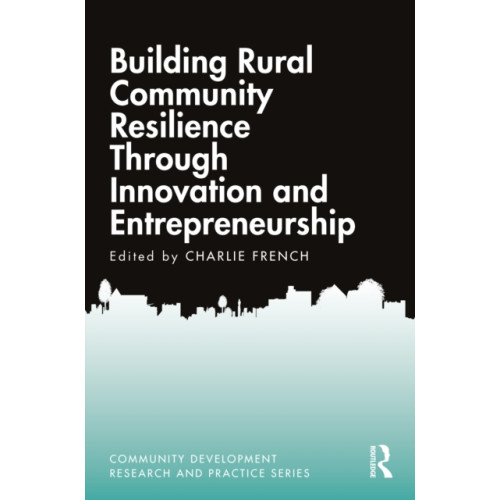 Taylor & francis ltd Building Rural Community Resilience Through Innovation and Entrepreneurship (häftad, eng)