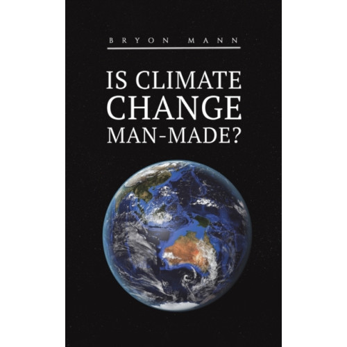 Austin Macauley Publishers Is Climate Change Man-Made? (häftad, eng)