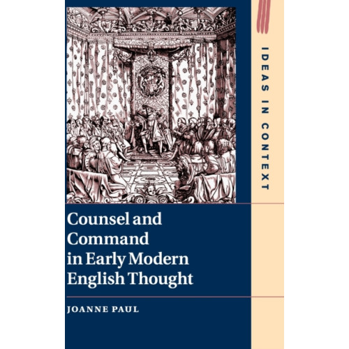 Cambridge University Press Counsel and Command in Early Modern English Thought (inbunden, eng)