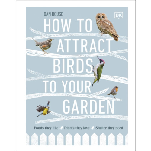 Dorling Kindersley Ltd How to Attract Birds to Your Garden (inbunden, eng)