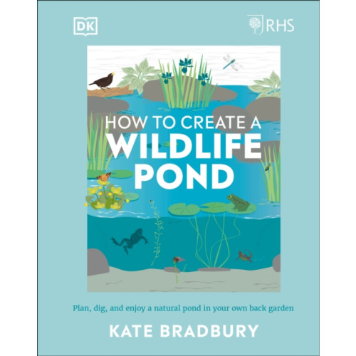 Dorling Kindersley Ltd RHS How to Create a Wildlife Pond (inbunden, eng)