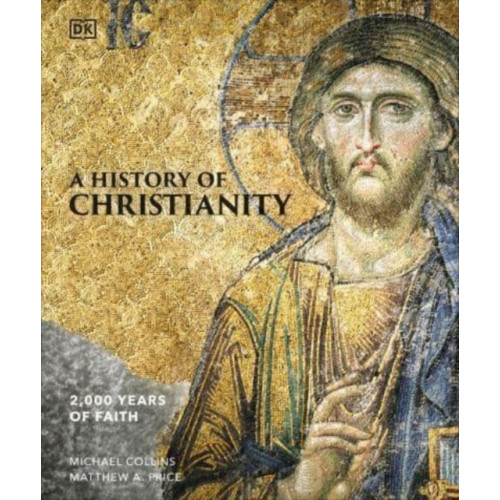 Dorling Kindersley Ltd A History of Christianity (inbunden, eng)