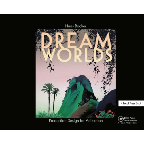 Taylor & francis ltd Dream Worlds: Production Design for Animation (inbunden, eng)