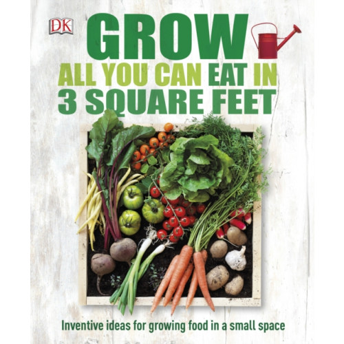 Dorling Kindersley Ltd Grow All You Can Eat In Three Square Feet (inbunden, eng)