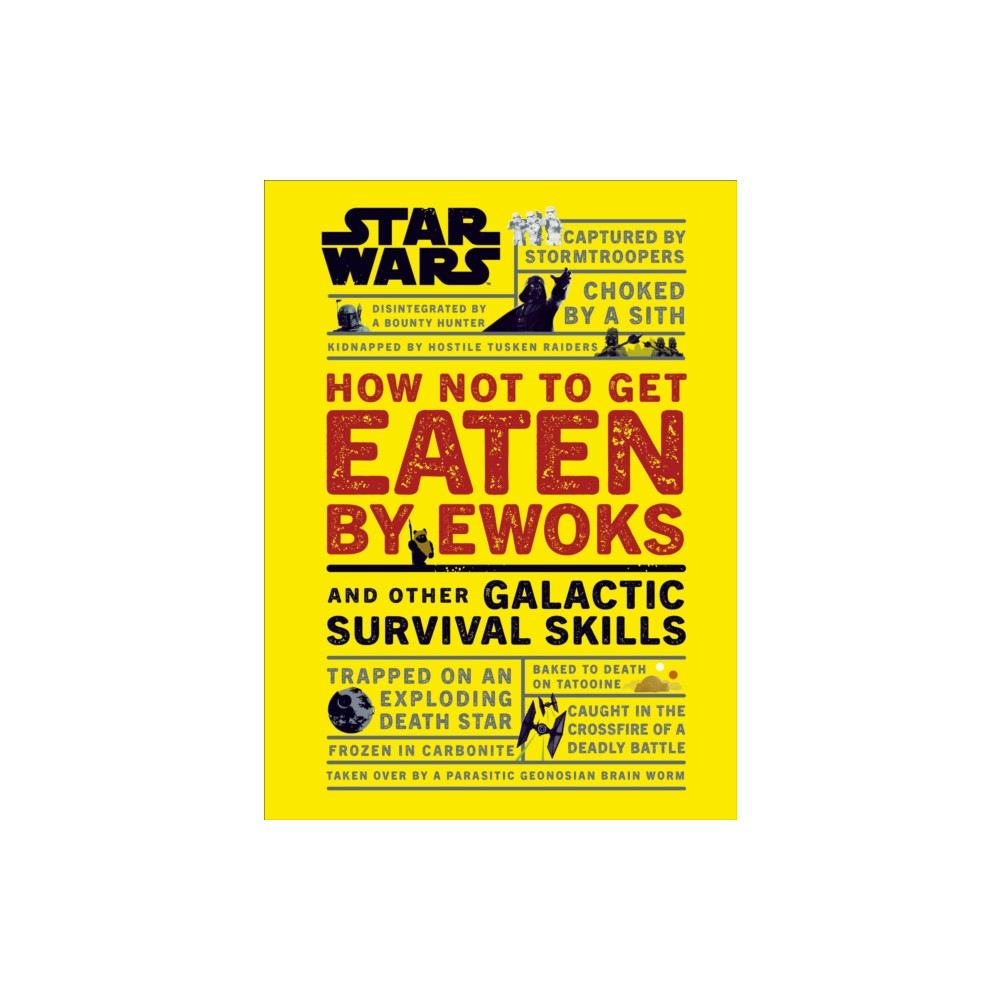 Produktbild för Star Wars How Not to Get Eaten by Ewoks and Other Galactic Survival Skills (inbunden, eng)