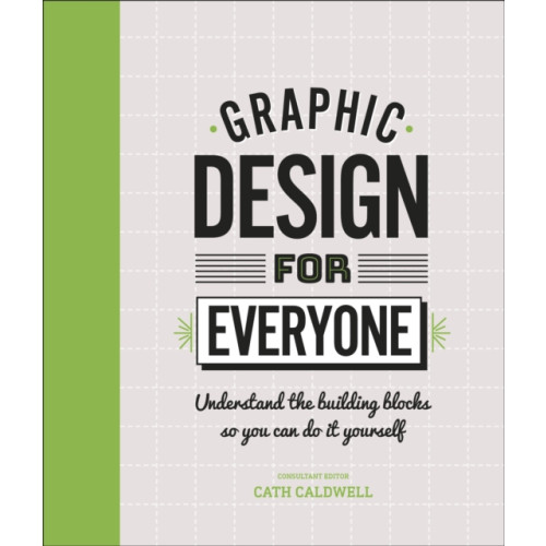 Dorling Kindersley Ltd Graphic Design For Everyone (inbunden, eng)