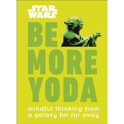 Dorling Kindersley Ltd Star Wars Be More Yoda (inbunden, eng)