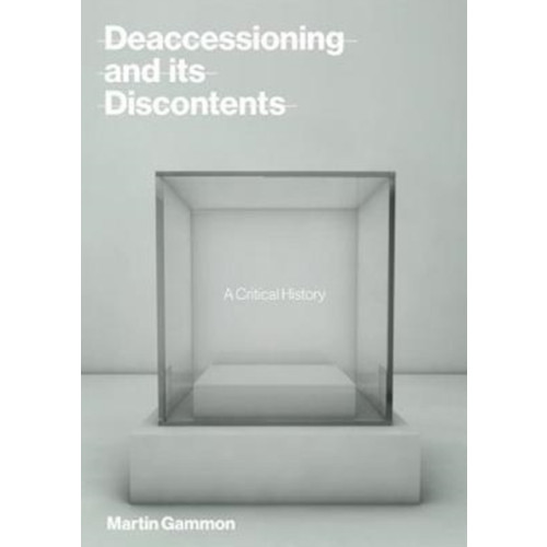 Mit press ltd Deaccessioning and its Discontents (inbunden, eng)