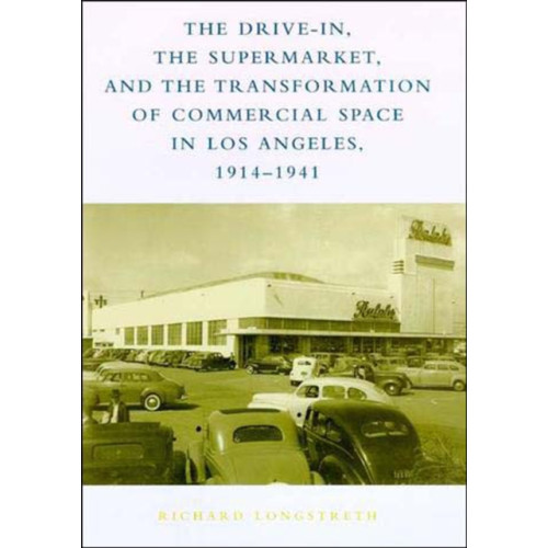 Mit press ltd The Drive-In, the Supermarket, and the Transformation of Commercial Space in Los Angeles, 1914-1941 (häftad, eng)