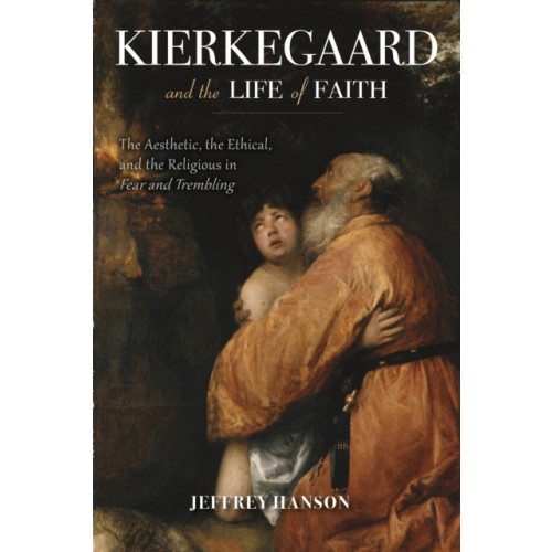 Indiana university press Kierkegaard and the Life of Faith (inbunden, eng)