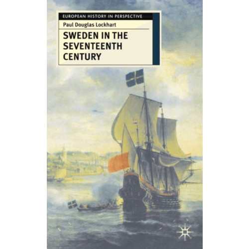Bloomsbury Publishing PLC Sweden in the Seventeenth Century (inbunden, eng)