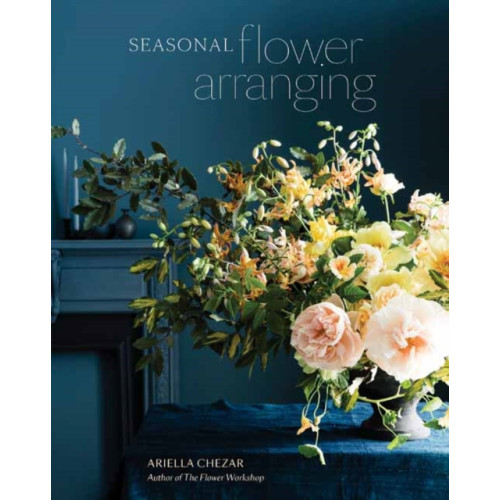 Ten Speed Press Seasonal Flower Arranging (inbunden, eng)