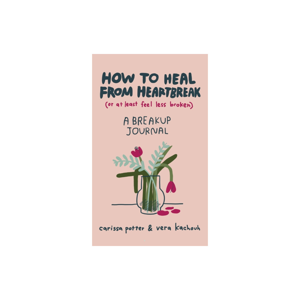 Produktbild för How to Heal from Heartbreak (or at Least Feel Less Broken) (inbunden, eng)