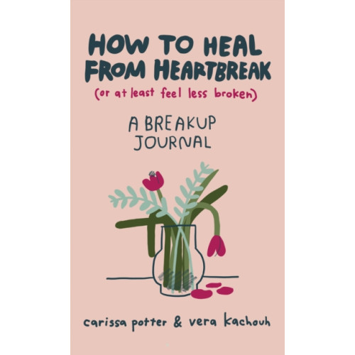 Little, Brown Book Group How to Heal from Heartbreak (or at Least Feel Less Broken) (inbunden, eng)
