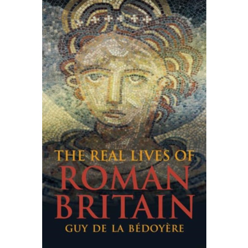 Yale university press The Real Lives of Roman Britain (häftad, eng)