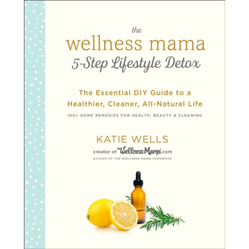 Potter/Ten Speed/Harmony/Rodale Wellness Mama 5-Step Lifestyle Detox (inbunden, eng)