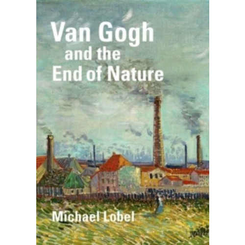 Yale university press Van Gogh and the End of Nature (inbunden, eng)