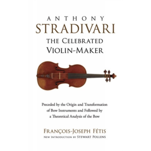 Dover publications inc. Anthony Stradivari the Celebrated Violin-Maker (häftad, eng)