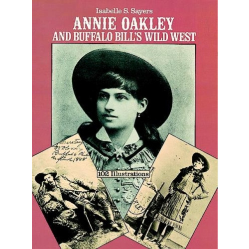 Dover publications inc. Annie Oakley and Buffalo Bill's Wild West (häftad)