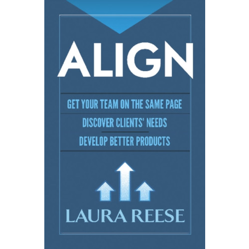 Dover publications inc. Align: Get Your Team on the Same Page, Discover Clients' Needs, Develop Better Products (inbunden, eng)