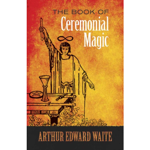 Dover publications inc. The Book of Ceremonial Magic (häftad, eng)