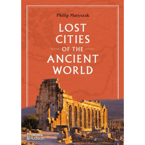 Thames & Hudson Ltd Lost Cities of the Ancient World (inbunden, eng)