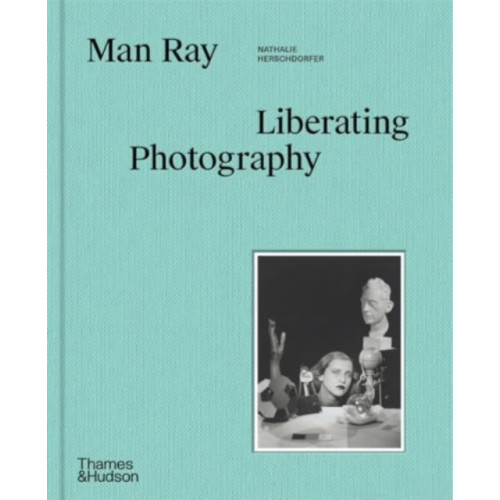 Thames & Hudson Ltd Man Ray: Liberating Photography (inbunden, eng)