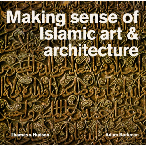 Thames & Hudson Ltd Making Sense of Islamic Art & Architecture (häftad, eng)