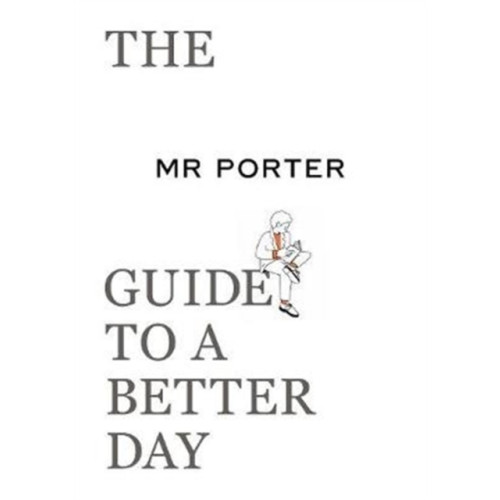 Thames & Hudson Ltd The MR PORTER Guide to a Better Day (häftad, eng)