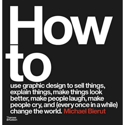 Thames & Hudson Ltd How to use graphic design to sell things, explain things, make things look better, make people laugh, make people cry, and (every once in a while) change the world (inbunden, eng)