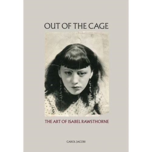 Thames & Hudson Ltd Out of the Cage: The Art of Isabel Rawsthorne (inbunden, eng)