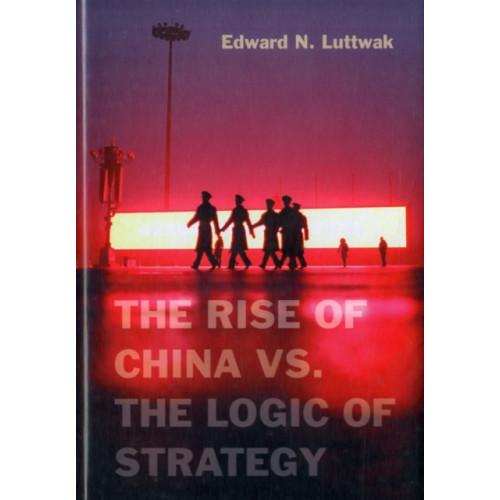 Harvard university press The Rise of China vs. the Logic of Strategy (inbunden, eng)