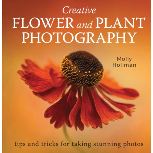 The Crowood Press Ltd Creative Flower and Plant Photography (häftad, eng)