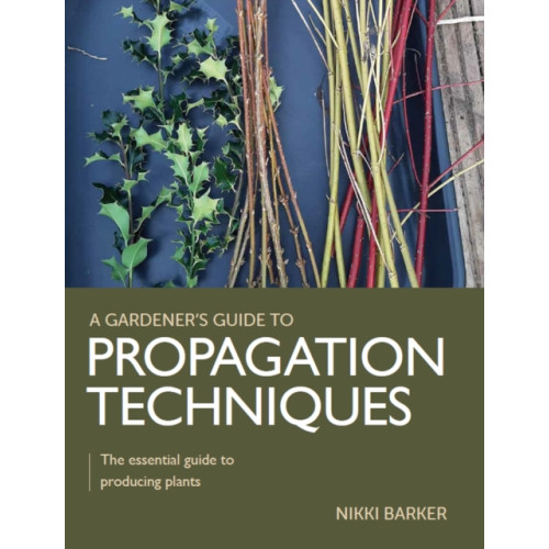 The Crowood Press Ltd Gardener's Guide to Propagation Techniques (häftad, eng)